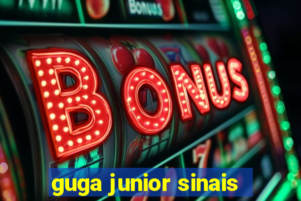 guga junior sinais